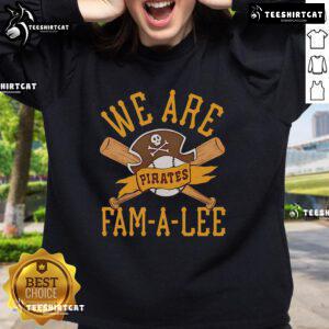 Premium Pittsburgh Pirates We Are Fam-A-Lee sweatshirt featuring bold graphics and soft fabric for ultimate fan comfort.