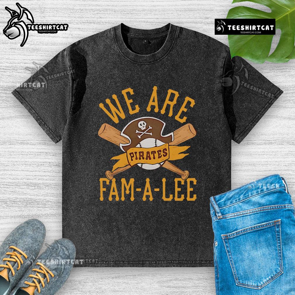 Alt Text: Premium Pittsburgh Pirates We Are Fam-A-Lee washed t-shirt featuring a stylish design for dedicated fans.