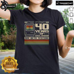 Premium The First 40 Years Of Childhood Ladies Tee featuring a playful design, perfect for celebrating childhood memories.