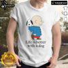 Premium The Peanuts Life Is Better With A Dog T-Shirt featuring a playful graphic of Snoopy with a dog, perfect for dog lovers.