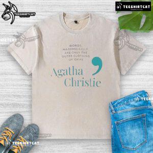 Pretty Agatha Christie quote t-shirt design: 'Words are only the outer clothing of ideas' on a washed tee.