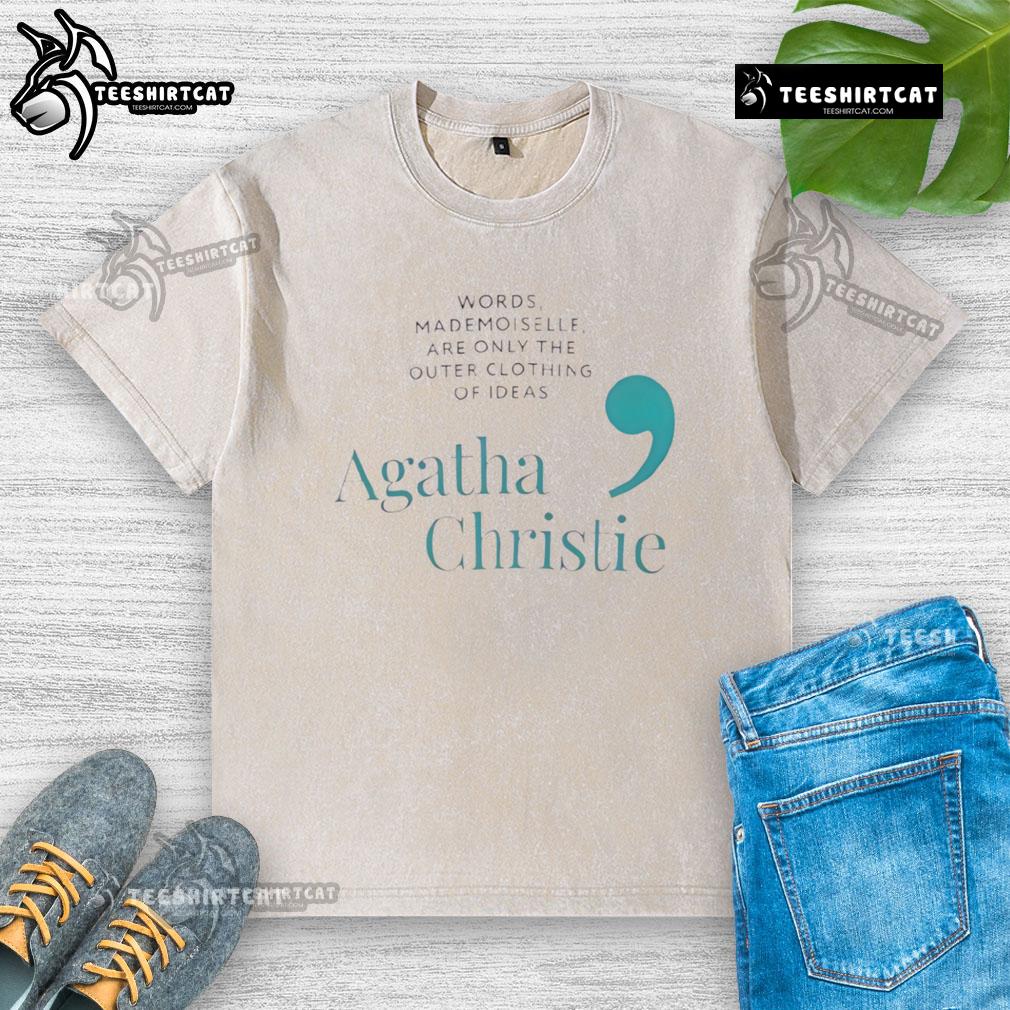 Pretty Agatha Christie quote t-shirt design: 'Words are only the outer clothing of ideas' on a washed tee.