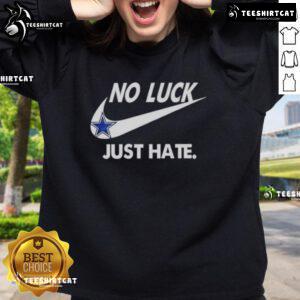 Pretty Dallas Cowboys No Luck Just Hate Sweatshirt featuring bold graphic design and cozy fabric for fans.
