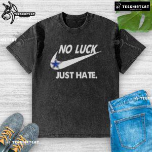 Alt Text: Pretty Dallas Cowboys No Luck Just Hate washed t-shirt, showcasing a stylish design for passionate fans.
