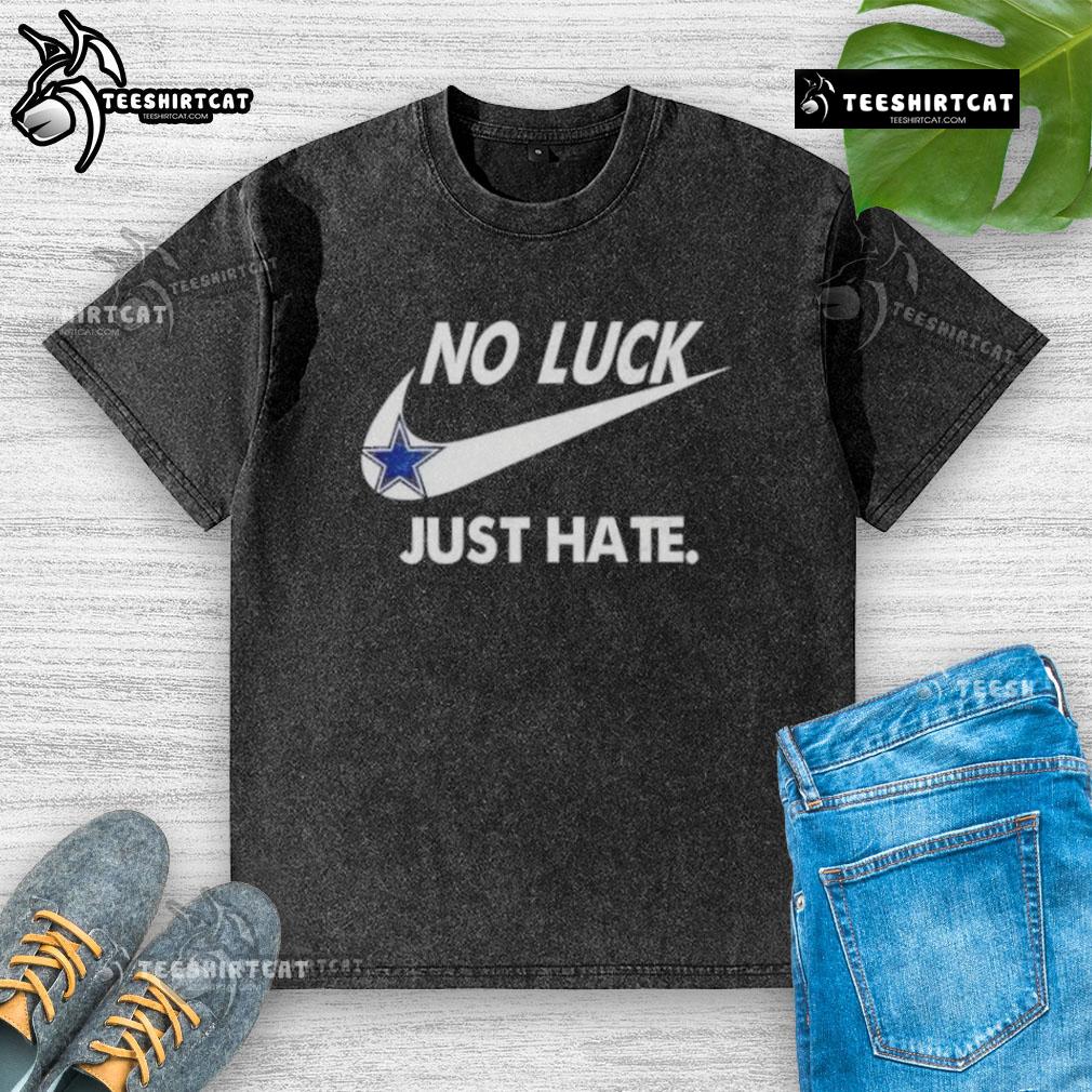 Alt Text: Pretty Dallas Cowboys No Luck Just Hate washed t-shirt, showcasing a stylish design for passionate fans.