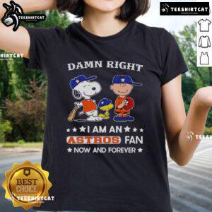 Pretty Damn Right I Am An Astros Fan Now And Forever tee featuring Snoopy and Charlie Brown for ladies.