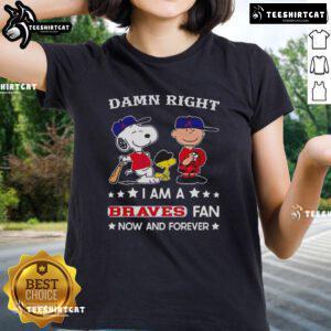 Pretty Damn Right I Am A Braves Fan Now And Forever tee featuring Snoopy and Charlie Brown in vibrant Braves colors.