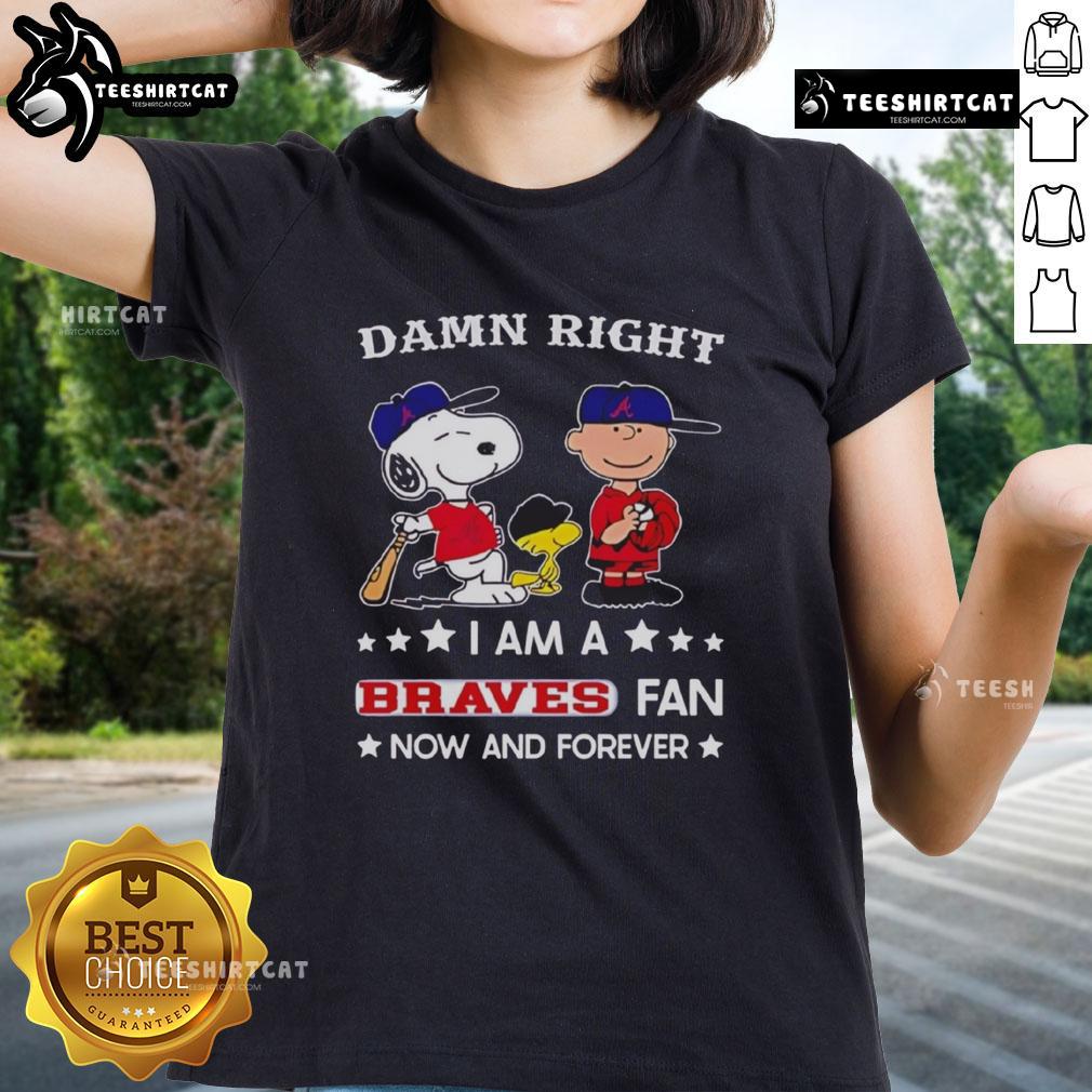Pretty Damn Right I Am A Braves Fan Now And Forever tee featuring Snoopy and Charlie Brown in vibrant Braves colors.