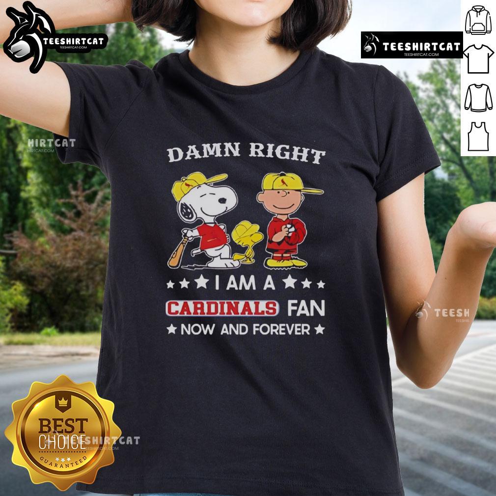 Pretty Damn Right I Am A Cardinals Fan Now And Forever tee featuring Snoopy and Charlie Brown for ladies.