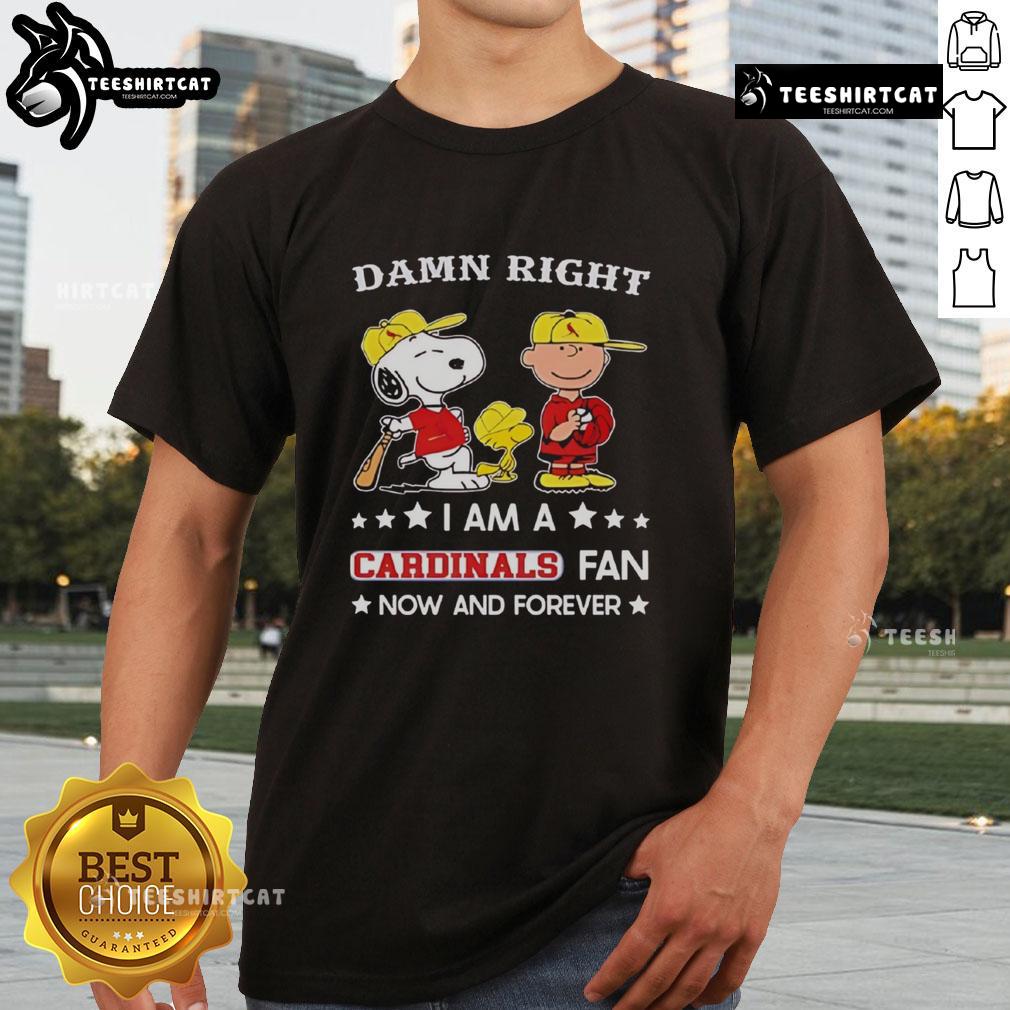 Pretty Damn Right I Am A Cardinals Fan Now And Forever T-Shirt featuring Snoopy and Charlie Brown in vibrant colors.