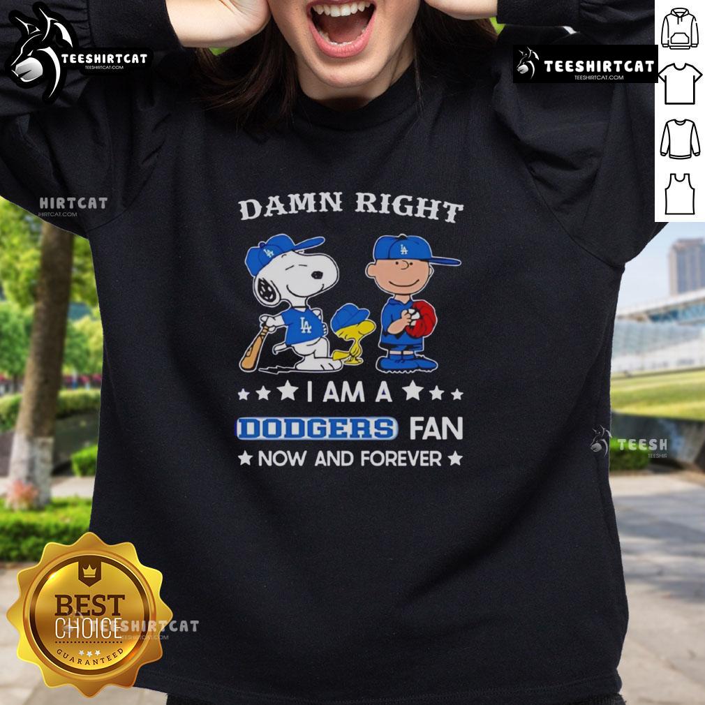 Snoopy and Charlie Brown on a sweatshirt celebrating Dodgers fandom - 'Pretty Damn Right I Am A Dodgers Fan Now And Forever.'
