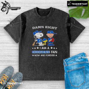 Alt Text: Snoopy and Charlie Brown on a washed t-shirt declaring 'Pretty Damn Right I Am A Dodgers Fan Now And Forever'.