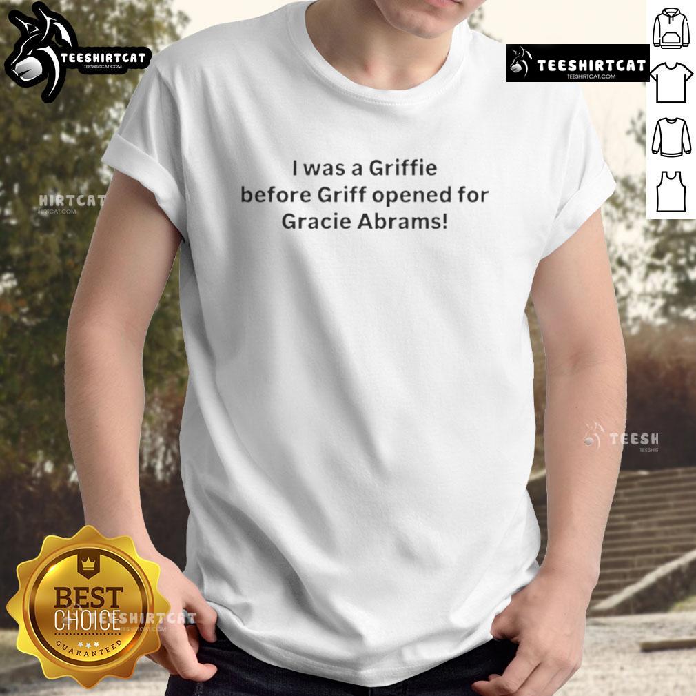 Pretty I Was A Griffie Before Griff Opened For Gracie Abrams T-Shirt design featuring bold text and vibrant colors.
