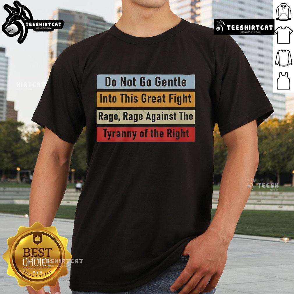 Alt Text: Top Do Not Go Gentle Into This Great Fight T-Shirt featuring a powerful quote design for passionate activists.