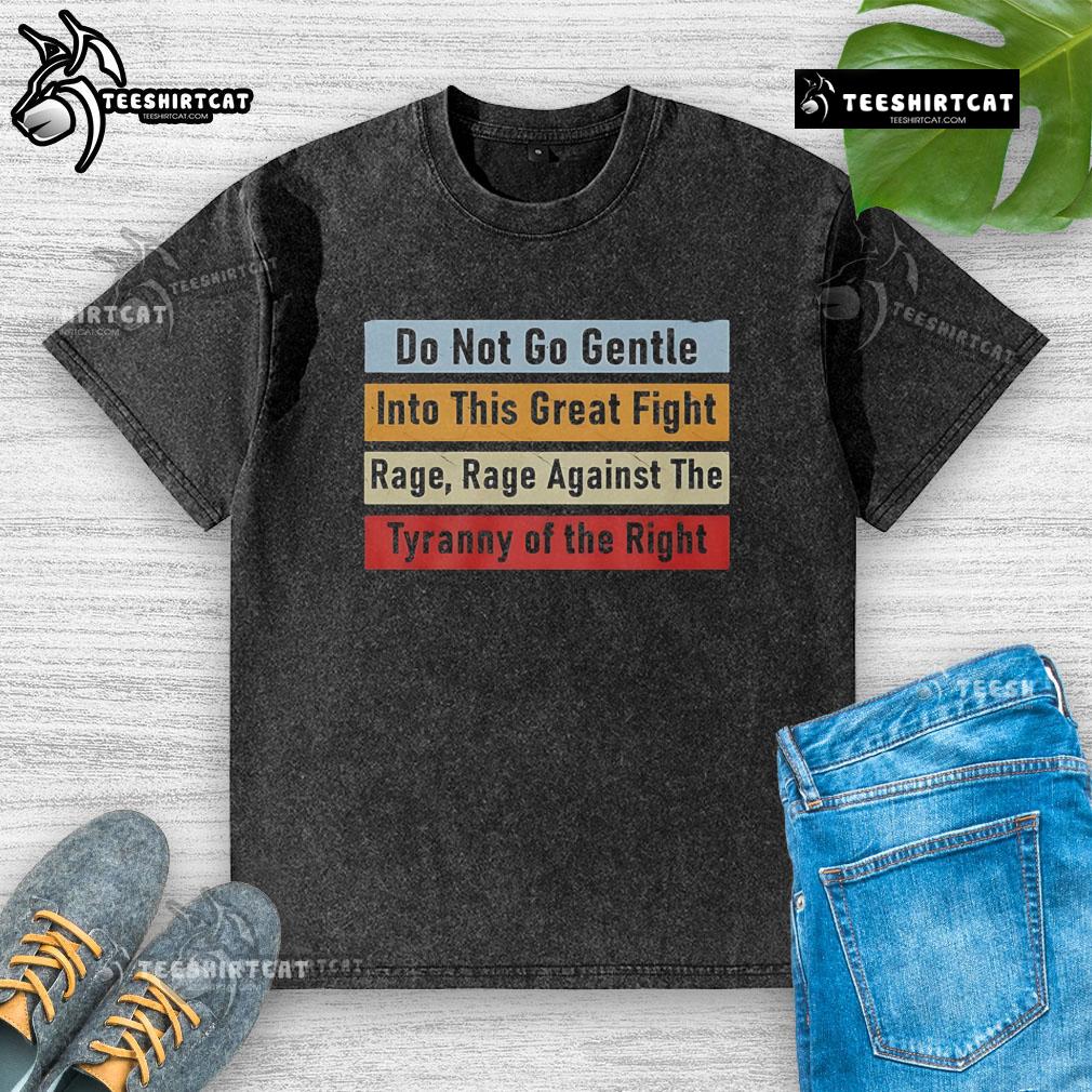 Top Do Not Go Gentle Into This Great Fight washed t-shirt featuring a bold graphic design on a casual fit.