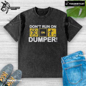 Top Don't Run on Dumper LFG Washed T-Shirt, featuring a stylish design perfect for casual wear and comfort.