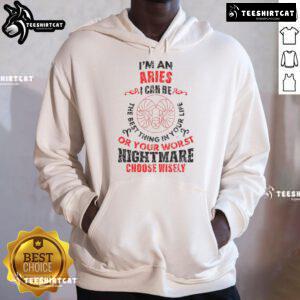 Aries hoodie with bold text: 'I can be the best thing in your life or your worst nightmare. Choose wisely.' Stylish astrology wear.