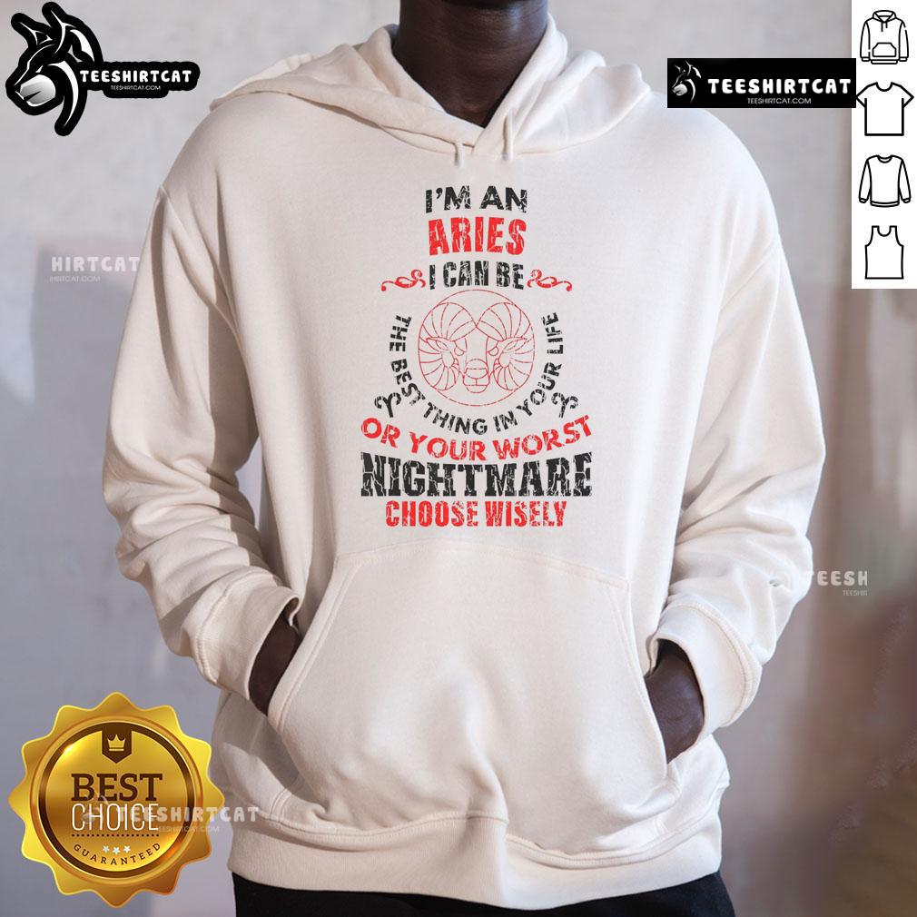 Aries hoodie with bold text: 'I can be the best thing in your life or your worst nightmare. Choose wisely.' Stylish astrology wear.