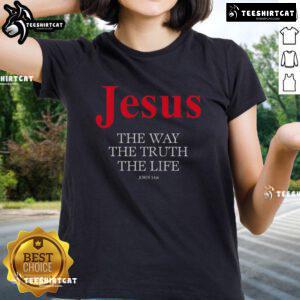 Top Jesus The Way The Truth The Life Ladies Tee featuring inspirational design and comfortable fit for everyday wear.