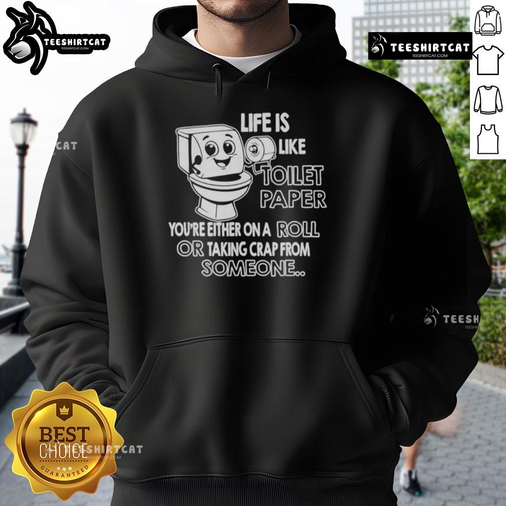 Funny hoodie design: 'Life is like toilet paper - you're either on a roll or taking it.' Perfect for humor lovers.