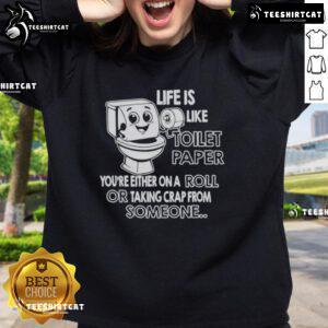 Top Life is Like Toilet Paper sweatshirt design featuring a humorous quote about being 'on a roll' or 'taking it'.