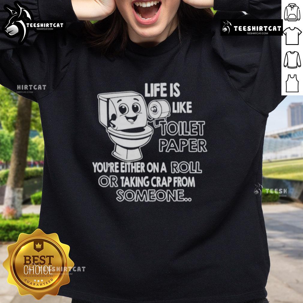 Top Life is Like Toilet Paper sweatshirt design featuring a humorous quote about being 'on a roll' or 'taking it'.