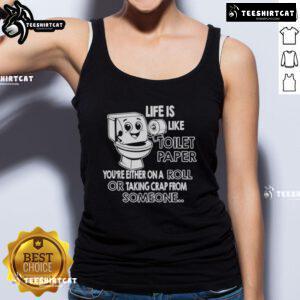 Humorous graphic of a tank top with the phrase 'Life is like toilet paper: you're either on a roll or taking a tank top.'