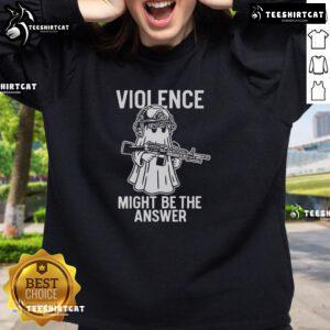 Cozy 'Top Violence Might Be The Answer' sweatshirt showcasing bold text design, perfect for casual wear and statement fashion.
