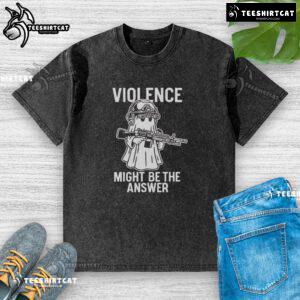 Top Violence Might Be The Answer Washed T-Shirt in a stylish casual setting, perfect for expressing bold statements.