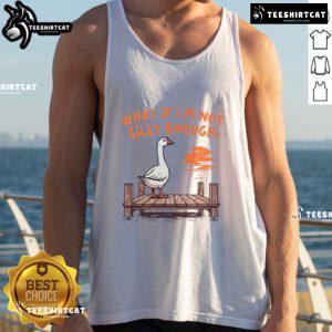 Funny goose wearing a tank top with What If I'm Not Silly Enough text, perfect for quirky fashion lovers.
