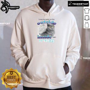 Alt Text: Funny cat hoodie with text 'I may be quiet on the outside, but on the inside I am streaming' for cat lovers.