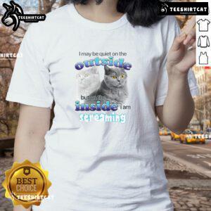 Alt Text: Funny cat ladies tee featuring 'I May Be Quiet On The Outside But On The Inside I Am Streaming' design.