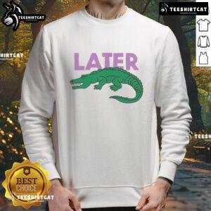 Funny Later Gator graphic sweatshirt featuring a playful alligator design, perfect for casual wear and fun outings.
