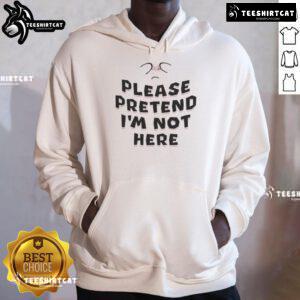 Funny 'Please Pretend I'm Not Here' hoodie featuring playful text design, perfect for casual wear and humor lovers.