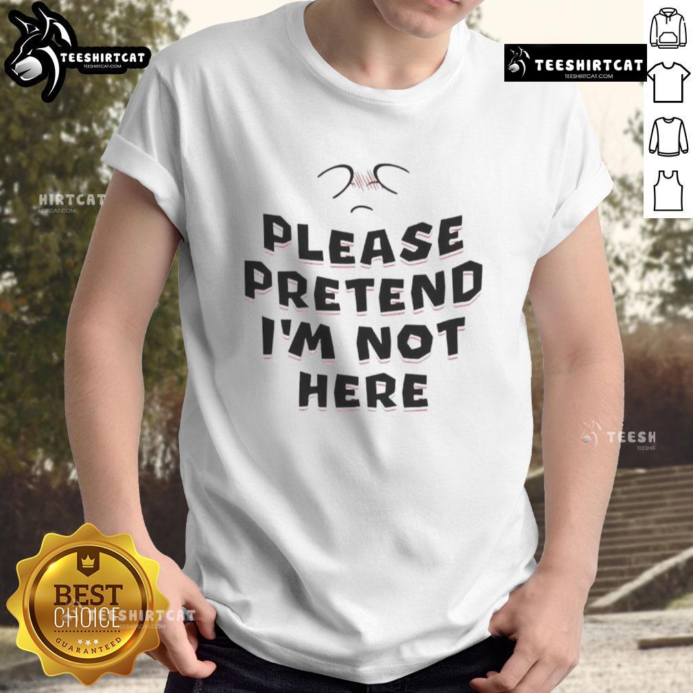 Alt Text: Funny Please Pretend I'm Not Here T-Shirt featuring playful text design, perfect for humor lovers and casual wear.