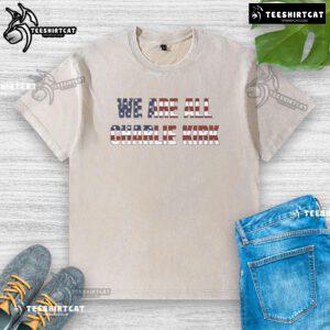 Funny 'We Are All Charlie Kirk' fundraiser washed t-shirt featuring a humorous design for political supporters.