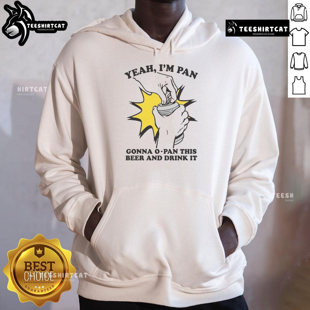 Funny hoodie featuring 'Yeah I'm Pan, Gonna O-Pan This Beer And Drink It' slogan, perfect for beer lovers and humor fans.