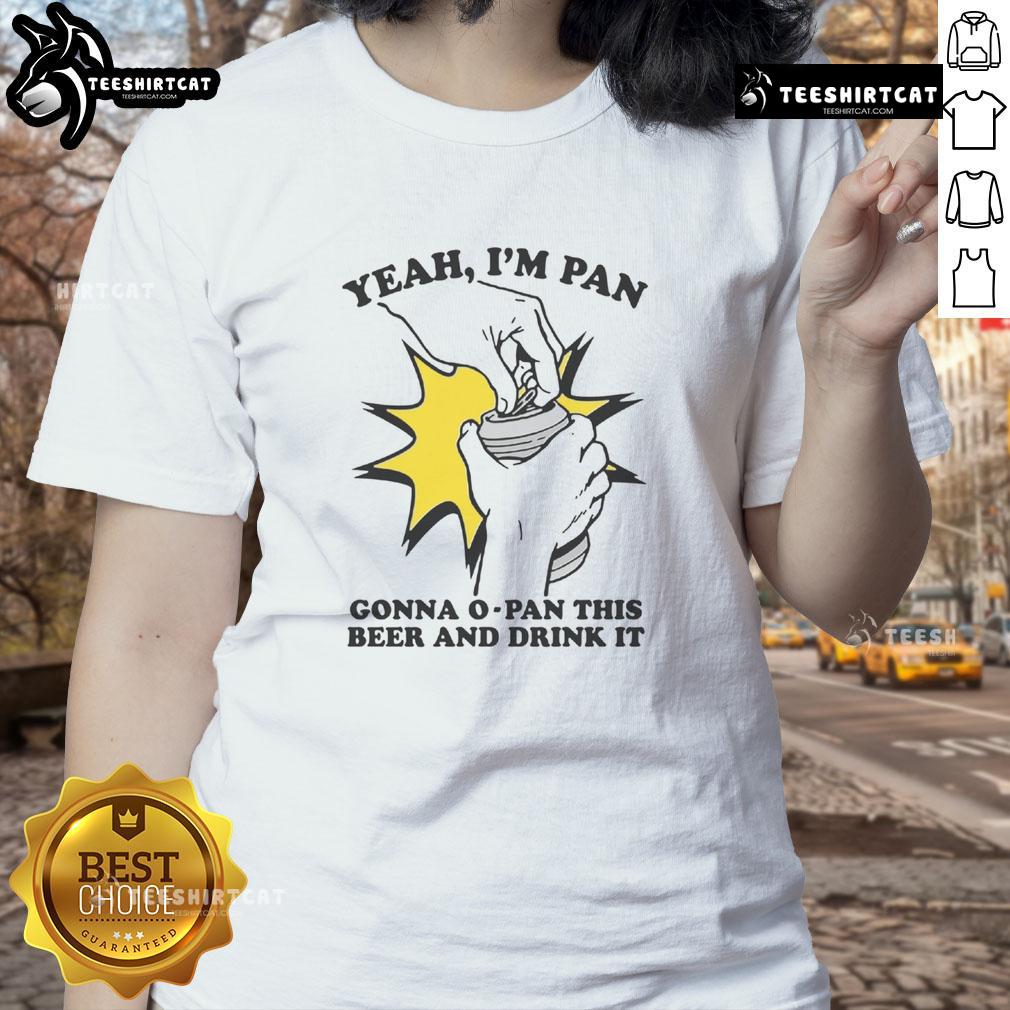 Funny ladies tee featuring 'Yeah I'm Pan, Gonna O-Pan This Beer and Drink It' design, perfect for humorous beer lovers.