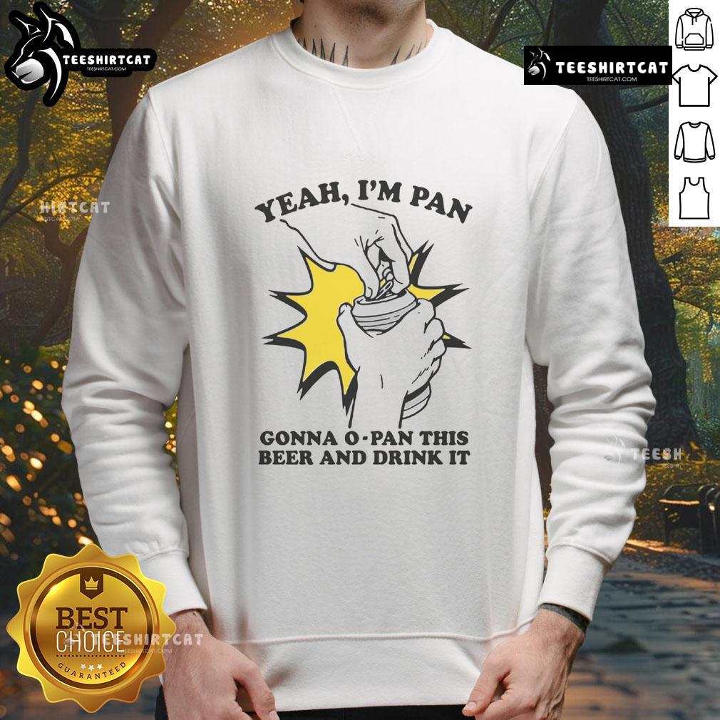 Funny sweatshirt featuring 'Yeah I'm Pan, Gonna O-Pan This Beer And Drink It' design, perfect for beer lovers and humor fans.