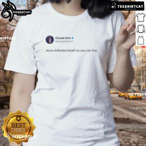 Good Charlie Kirk Jesus Defeated Death Ladies Tee featuring inspiring message and vibrant design for faith-based fashion.
