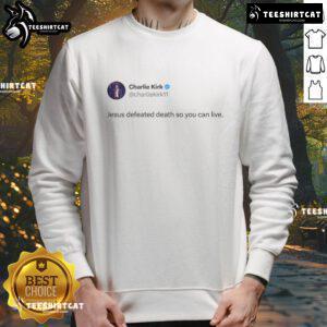 Good Charlie Kirk Jesus Defeated Death sweatshirt featuring inspirational design for faith and empowerment.