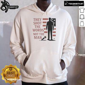Good Charlie Kirk 'They Shot The Words Not The Man' hoodie featuring bold text design on a stylish garment.