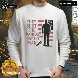 Good Charlie Kirk 'They Shot The Words Not The Man' sweatshirt featuring bold text design for political apparel enthusiasts.