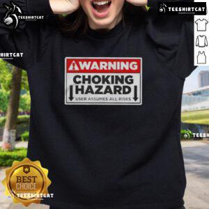 Good Warning Choking Hazard sweatshirt, featuring bold text design, perfect for those who embrace humor and risk.