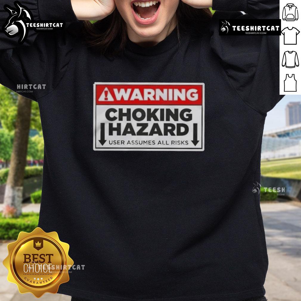 Good Warning Choking Hazard sweatshirt, featuring bold text design, perfect for those who embrace humor and risk.