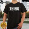 Hot Think It's Not Illegal Yet Think Before It's Illegal T-Shirt design featuring bold text on a stylish tee.