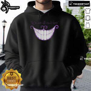 Cheshire Cat smile hoodie with 'We Are All Mad Here' text, perfect for fans of Alice in Wonderland and whimsical fashion.