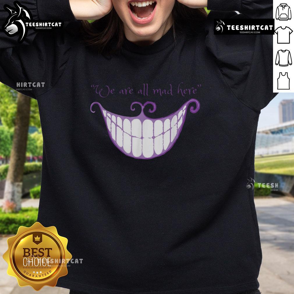 Cozy 'Nice Cheshire Cat Smile - We Are All Mad Here' sweatshirt featuring a whimsical design for fans of Alice in Wonderland.
