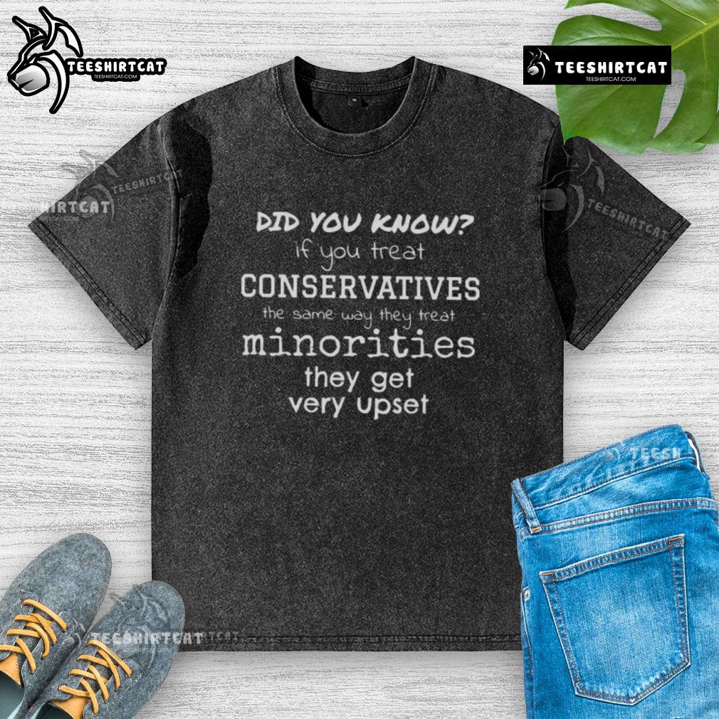 Funny washed t-shirt with 'Did You Know?' slogan about treating conservatives like minorities, highlighting social commentary.