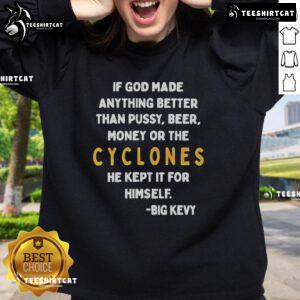 Nice If God Made Anything Better Than Pussy Beer Money Or The Cyclones sweatshirt displayed on a hanger.